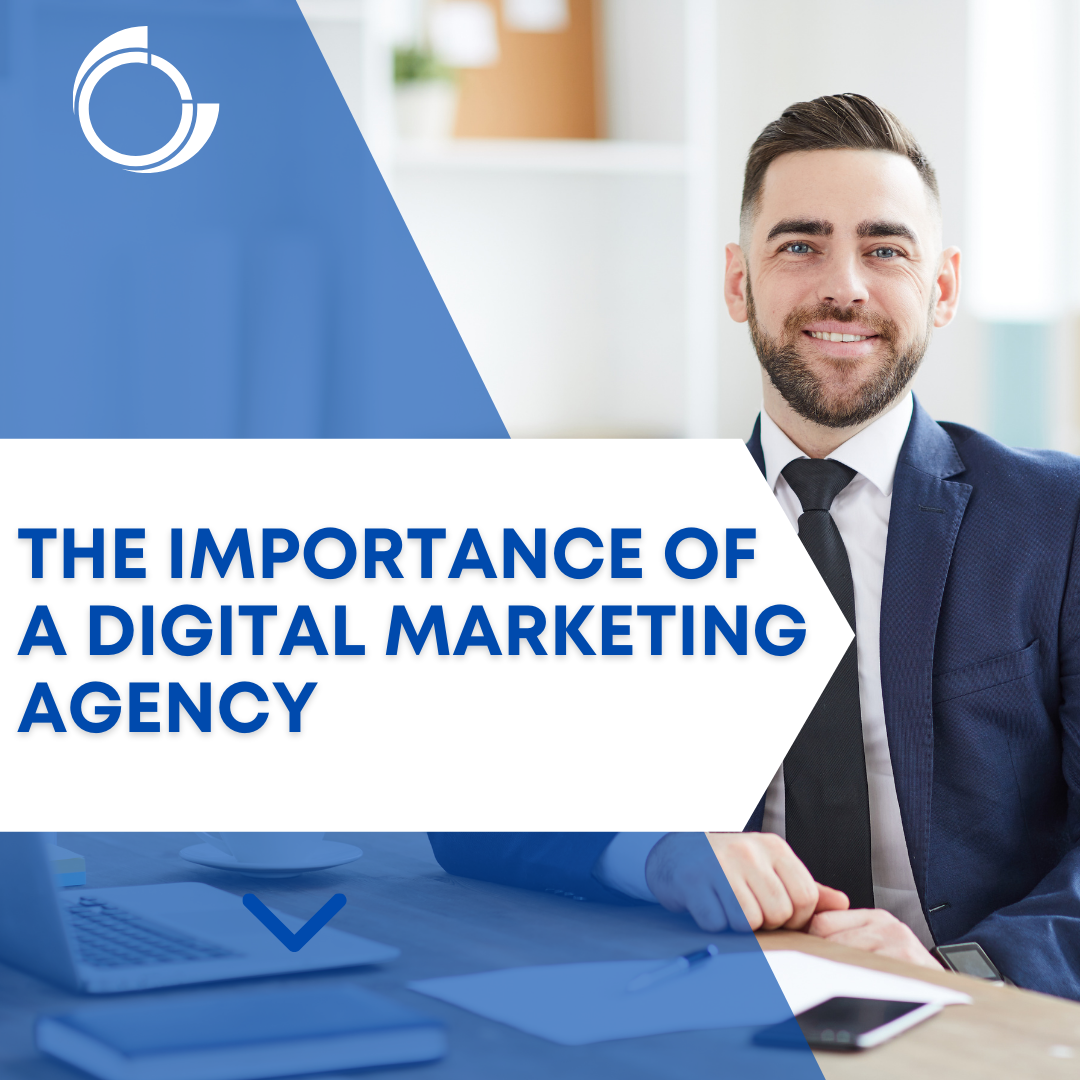 The Importance of a Digital Marketing Agency in Growing Your Company